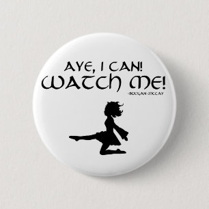 Aye I Can! Watch Me! Brogan McCay Irish Dance Pin