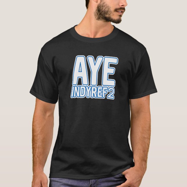 Aye Indyref2 Scottish Independence Layered Text Sl T-Shirt (Front)