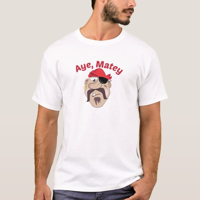 Aye,Matey T-Shirt (Front)