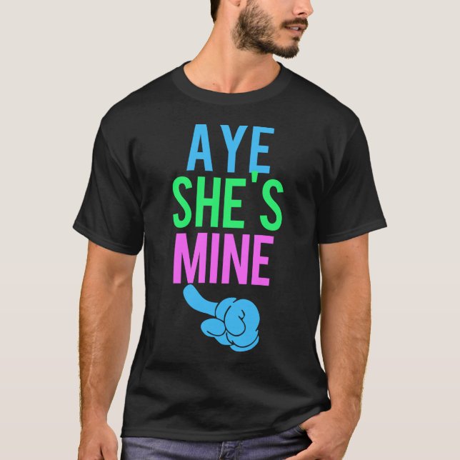 Aye She’s Mine T-Shirt (Front)