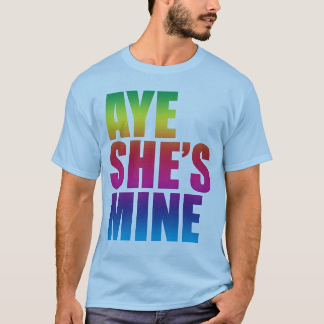 Aye She's Mine GLBT  funny t shirt (Front)