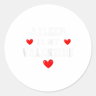 Ayleen Is My Valentine Personalized Custom Ayleen Classic Round Sticker