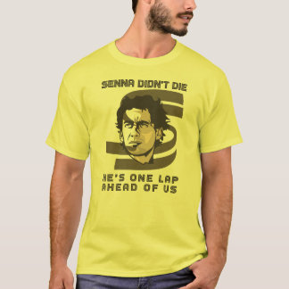 Ayrton Senna didn't die, he's one lap ahead of us T-Shirt