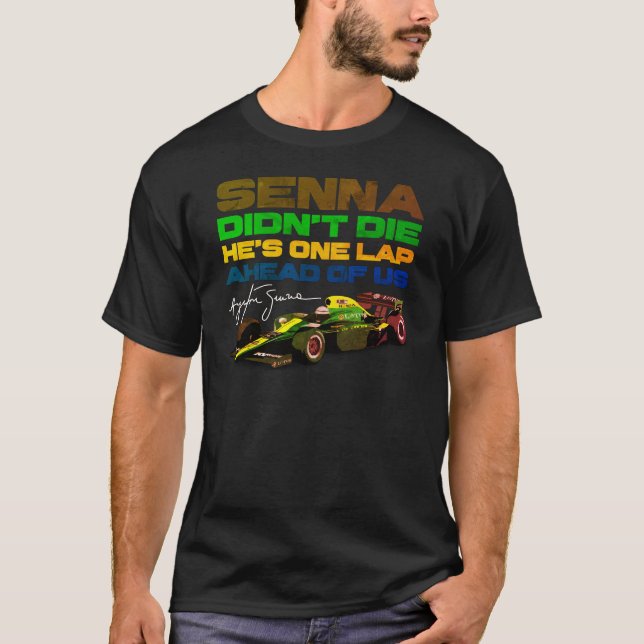 Ayrton Senna didn't die, he's one lap ahead of us T-Shirt (Front)