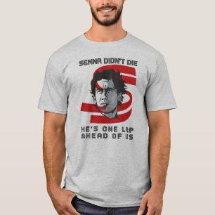 Ayrton Senna didn't die, he's one lap ahead of us T-Shirt