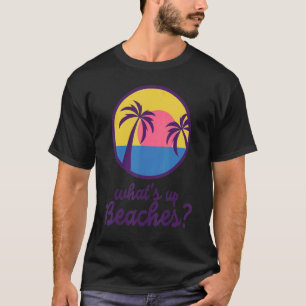 B99 Whats up Beaches T-Shirt
