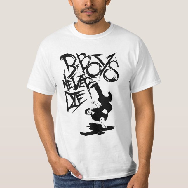 b.boy never die! t'shirt!! T-Shirt (Front)
