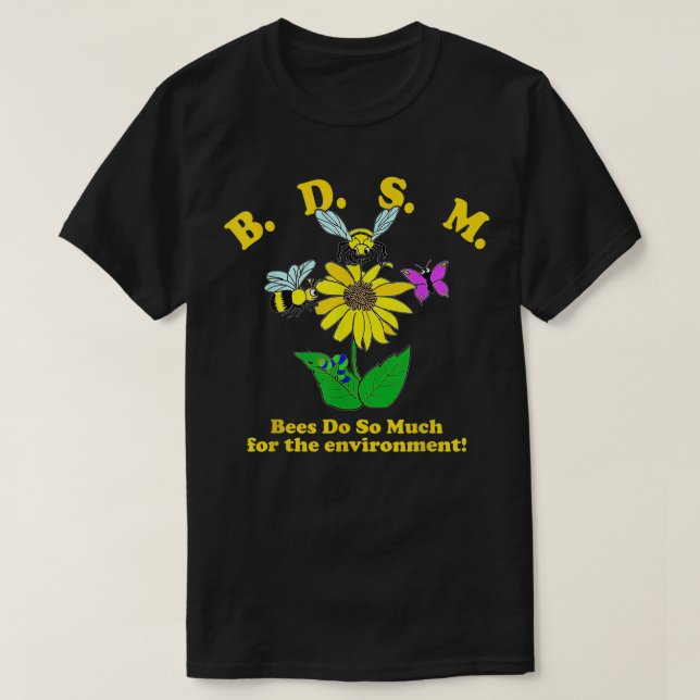 B.D.S.M Bees Do So Much For The Environment T-Shirt (Design Front)