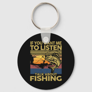 B Dad If You Want Me To Listen Talk About Fishing- Key Ring