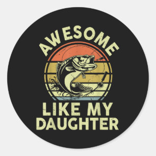 B Fish Dad Awesome Like My Daughter Funny Papa Fis Classic Round Sticker