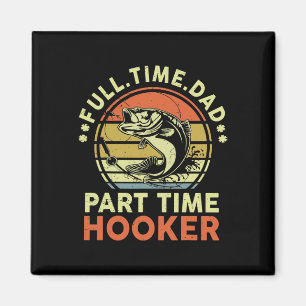 B Fishing Father Day Funny Full Time Dad Part Time Magnet