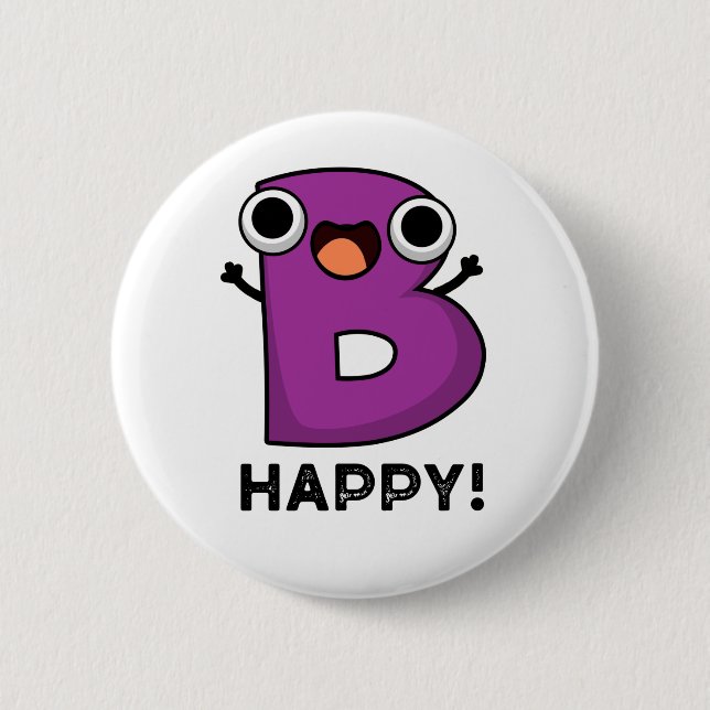B Happy Funny Alphabet Pun 6 Cm Round Badge (Front)