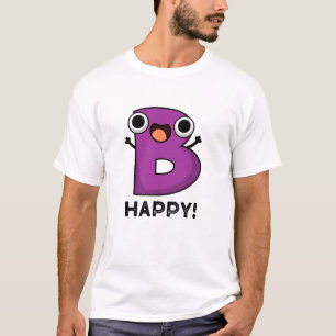 B Happy Funny Alphabet Pun T-Shirt