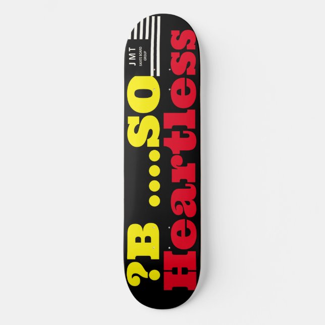 ? B ..HEARTLESS  JMT 8 1/2" Skateboard Deck (Front)
