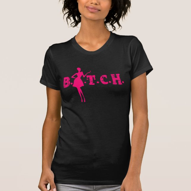 B.I.T.C.H. T-Shirt (Front)