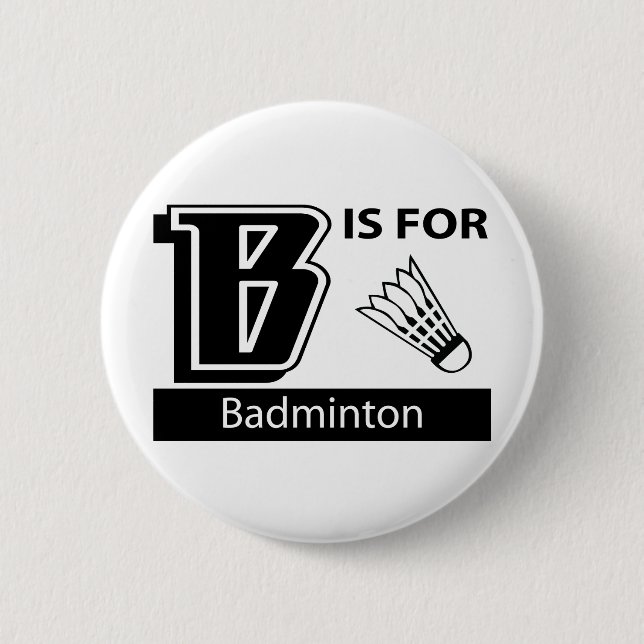 B Is For Badminton 6 Cm Round Badge (Front)