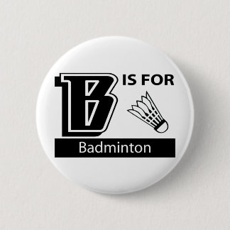 B Is For Badminton 6 Cm Round Badge