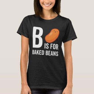 B Is For Baked Beans T-Shirt