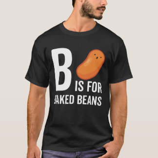 B Is For Baked Beans T-Shirt