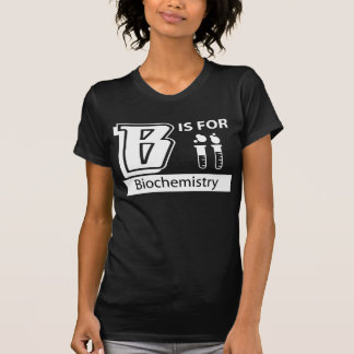 B Is For Biochemistry T-Shirt