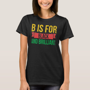 B Is For Black And Brilliant For Pride African Ame T-Shirt