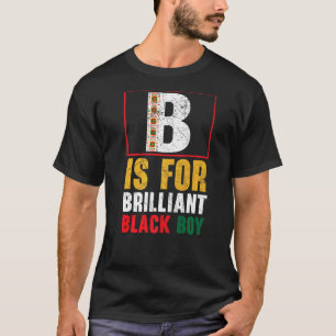 B Is For Brilliant Black Boy Black History Month B T-Shirt