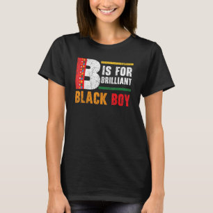 B Is For Brilliant Black Boy Black History Month B T-Shirt