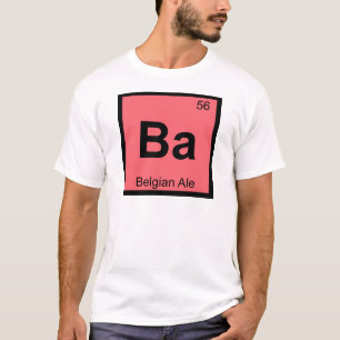 Ba - Belgian Ale Chemistry Periodic Table Symbol T-Shirt