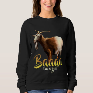 Baaaa Im A Goat Sweatshirt