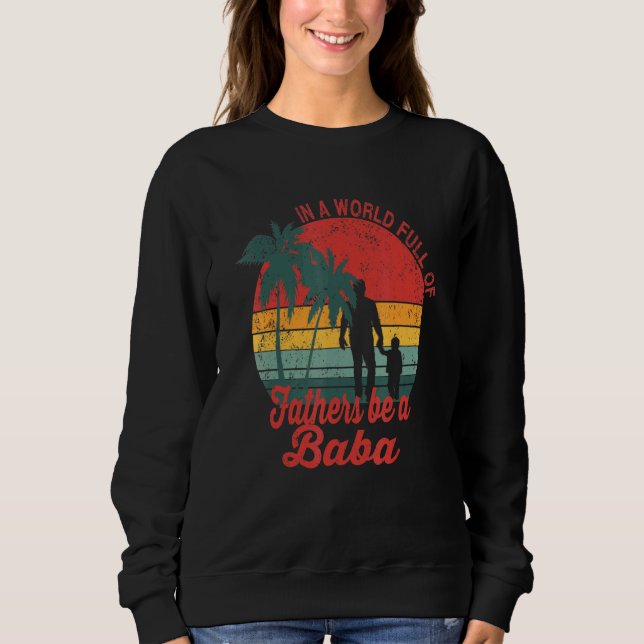 Baba Arab Father   Arabic Fathers Day Sweatshirt (Front)