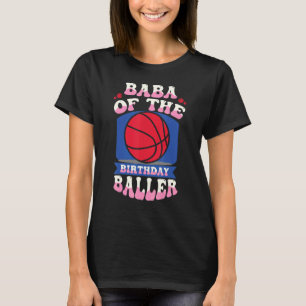 Baba Of The Birthday Baller Basketball Theme Bday T-Shirt