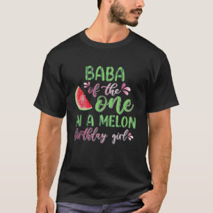 Baba Of The One In A Melon Birthday Girl  T-Shirt
