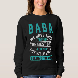 Baba We Have Tried To Find The Best Father's Day Sweatshirt