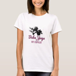 Baba Yaga Is My CoPilot T-Shirt