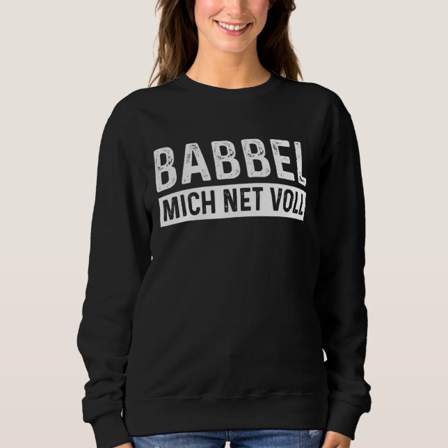 Babbel Mich Net Voll Hessen Dialect Frankfurt Sweatshirt (Front)