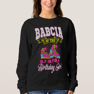 Babcia Of The Birthday Girl Roller Skates Bday Ska Sweatshirt