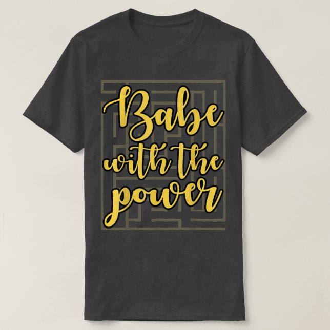 Babe with the Power T-Shirt (Design Front)