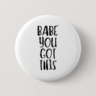 Babe You Got This - Uplifting Motivational Slogan 6 Cm Round Badge