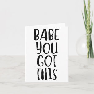 Babe You Got This - Uplifting Motivational Slogan Card