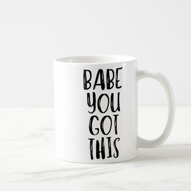 Babe You Got This - Uplifting Motivational Slogan  Coffee Mug (Right)