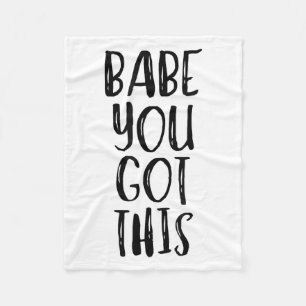 Babe You Got This - Uplifting Motivational Slogan  Fleece Blanket