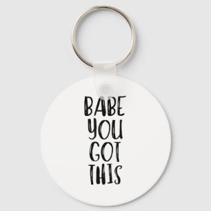 Babe You Got This - Uplifting Motivational Slogan  Key Ring