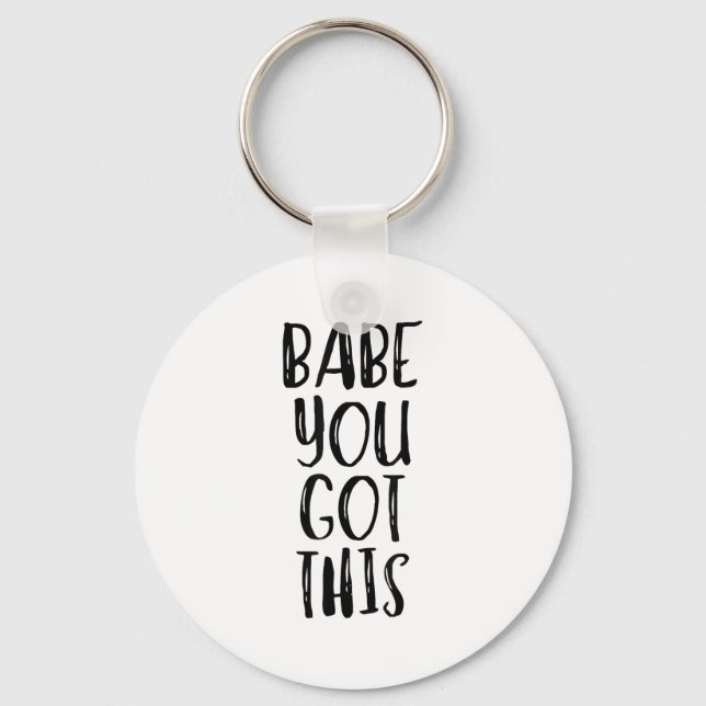 Babe You Got This - Uplifting Motivational Slogan  Key Ring (Front)
