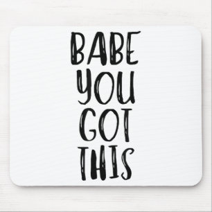 Babe You Got This - Uplifting Motivational Slogan  Mouse Mat