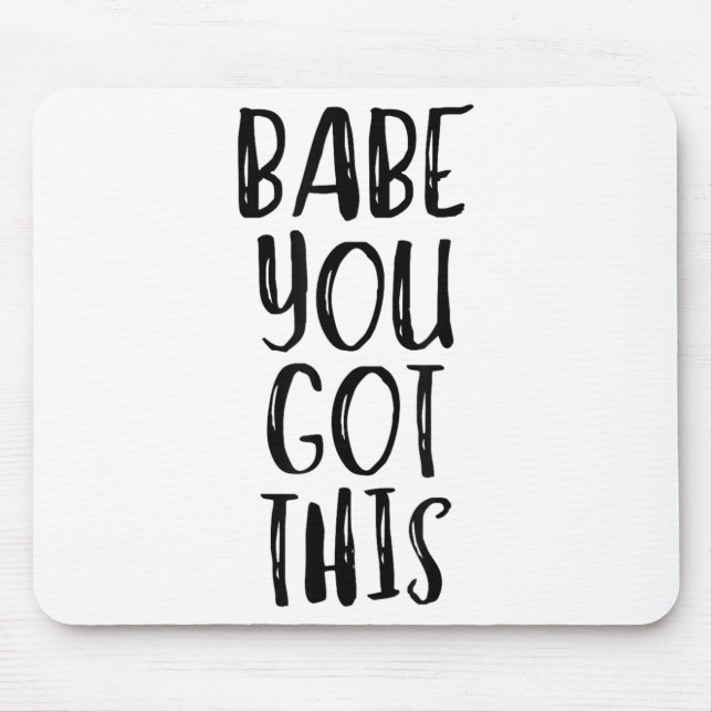 Babe You Got This - Uplifting Motivational Slogan  Mouse Mat (Front)