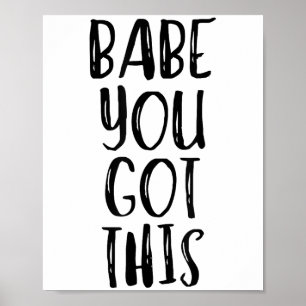 Babe You Got This - Uplifting Motivational Slogan  Poster