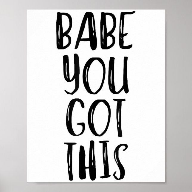 Babe You Got This - Uplifting Motivational Slogan  Poster (Front)