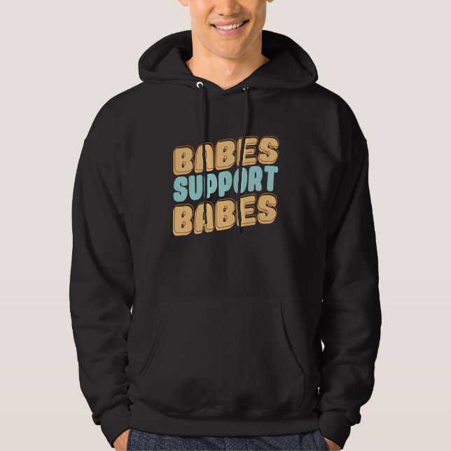 Babes Support Babes Great Idea For Friend And Wome Hoodie (Front)