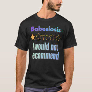 Babesiosis – I Would Not Recommend Funny Awareness T-Shirt