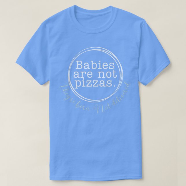 Babies are not pizzas T-Shirt (Design Front)